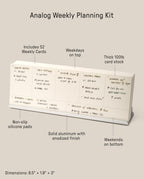 The Analog Weekly Planning Kit (Silver Aluminum) includes 52 white weekly cards, a sleek aluminum stand with anodized finish, silicone pads, sturdy card stock, and flexible weekend placement. Dimensions: 8.5 × 1.9 × 3.
